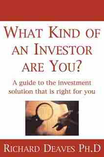 What Kind Of An Investor Are Y: A Guide to Finding the Investment Solution That is Right For You by Richard Deaves
