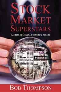 Stock Market Superstars: Secrets of Canada's Top Stock Pickers by Bob Thompson