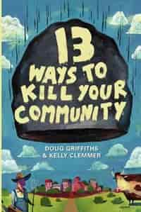 13 Ways to Kill Your Community by Doug Griffiths