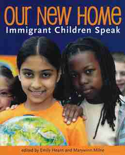 Our New Home: Immigrant Children Speak by Emily Hearn