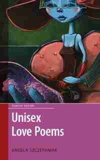 Unisex Love Poems by Angela Szczepaniak