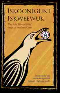Iskooniguni Iskweewuk: The Rez Sisters In Its Original Version: Cree by Tomson Highway