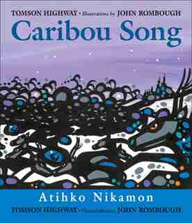 Caribou Song: Atihko Nikamon by Tomson Highway