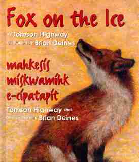 Fox On the Ice: Maageesees Maskwameek Kaapit by Tomson Highway