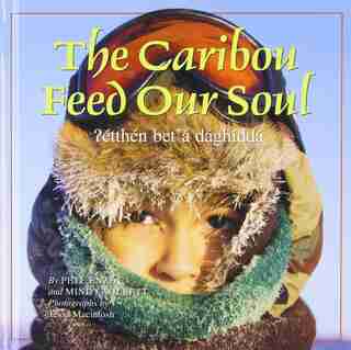 The Caribou Feed Our Soul: ?étthén Bet'á Dághíddá by Mindy Willett