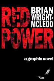 Red Power: A Graphic Novel by Brian Wright-McLeod