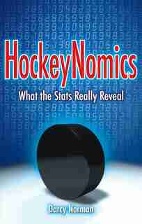 HockeyNomics: What the Stats Really Reveal by Darcy Norman