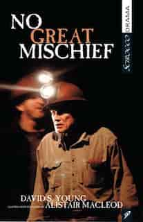 No Great Mischief: Adapted from the Novel by Alistair MacLeod by David Young
