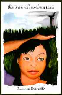 this is a small northern town by Rosanna Deerchild
