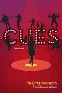 Cues: Theatre Projects from Classroom to Stage by Talia Pura