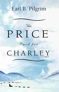 The Price Paid For Charley by Earl B. Pilgrim