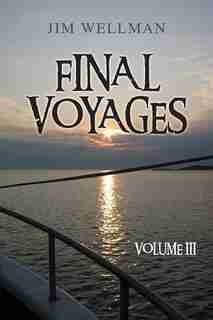 Final Voyages Volume Iii by Jim Wellman