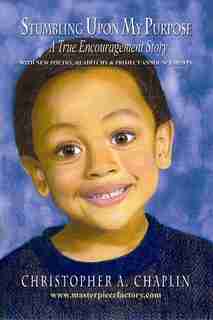Stumbling Upon My Purpose: A True Encouragement Story About Finding Your Life Purpose, Fresh Ways of parenting children with a by Christopher A. Chaplin