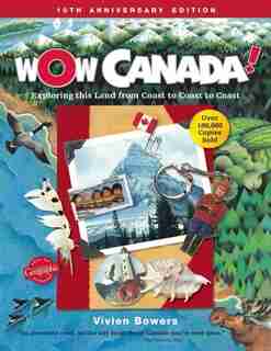 Wow Canada!: Exploring This Land From Coast to Coast to Coast by Vivien Bowers