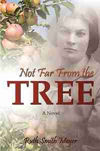 NOT FAR FROM THE TREE by Ruth Smith Meyer