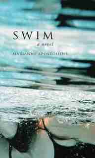 Swim: a novel by Marianne Apostolides