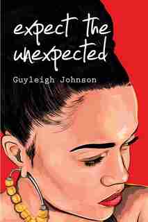 Expect the Unexpected: Stories from the North End by Guyleigh Johnson