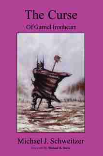 Curse Of Garnel Ironheart by Michael J Schweitzer