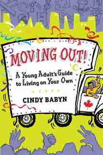 Moving Out!: A Young Adult's Guide to Living on Your Own by Cindy Babyn