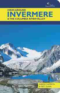 Hikes Around Invermere & the Columbia River Valley by Aaron Cameron