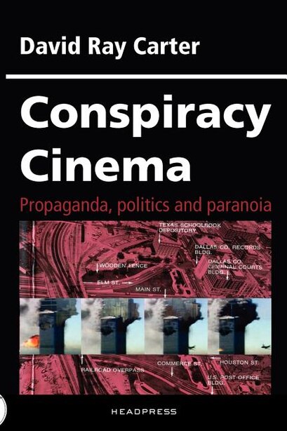 Conspiracy Cinema: propaganda, politics and paranoia by David Ray Carter