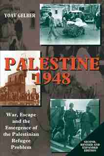 Palestine 1948: War, Escape And The Emergence Of The Palestinian Refugee Problem by Yoav Gelber