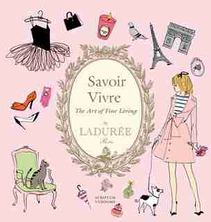 Ladurée Savoir Vivre: The Art Of Fine Living by Maud Hacker