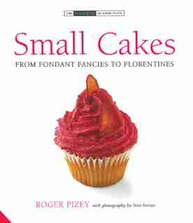 Small Cakes: From Fondant Fancies to Florentines by Roger Pizey