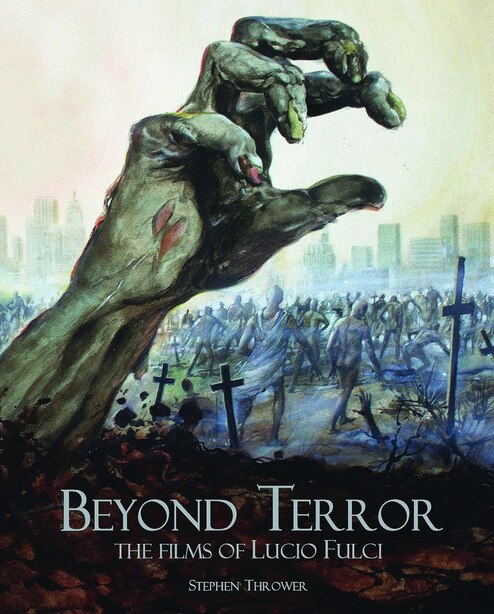 Beyond Terror: The Films of Lucio Fulci by Stephen Thrower