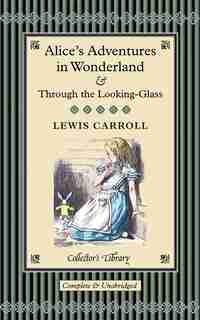 Alice In Wonderland And Through The Looking-glass by Lewis Carroll
