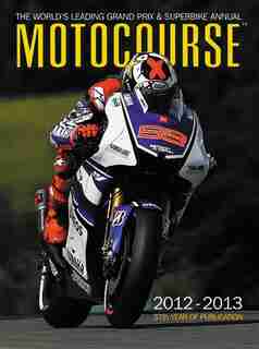 Motocourse 2012-2013: The World's Leading Grand Prix & Superbike Annual by Michael Scott