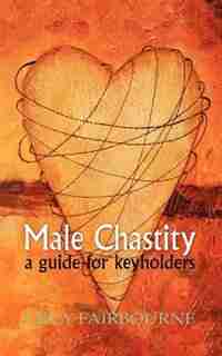 Male Chastity: A Guide for Keyholders by Lucy Fairbourne