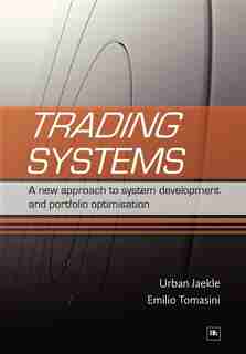 Trading Systems: A New Approach To System Development And Portfolio Optimisation by Emilio Tomasini