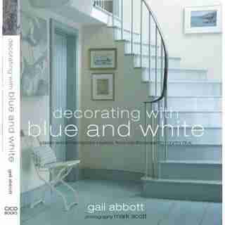 Decorating With Blue And White by Gail Abbot