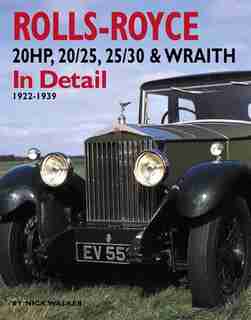 Rolls-Royce 20HP, 20/25, 25/30 & Wraith In Detail: 1922-1939 by Nick Walker
