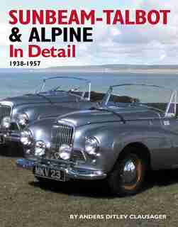 Sunbeam-Talbot & Alpine In Detail: 1935-1956 by Anders Ditlev Clausager