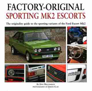 Sporting Mk2 Escorts: The Originality Guide To The Sporting Variants Of The Ford Escort Mk2 by Dan Williamson