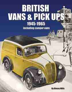 British Vans & Pick-Ups 1945-1965: Including Camper Vans by Rinsey Mills