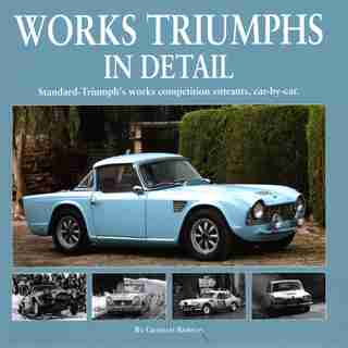Works Triumphs In Detail: Standard-triumph's Works Competition Entrants, Car-by-car by Graham Robson