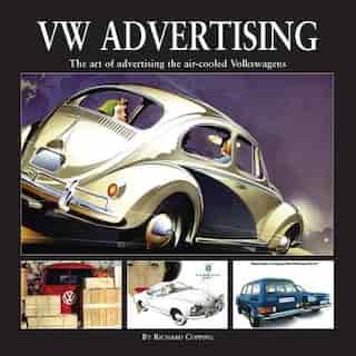 Vw Advertising: The Art Of Advertising The Air-cooled Volkswagen by Richard Copping