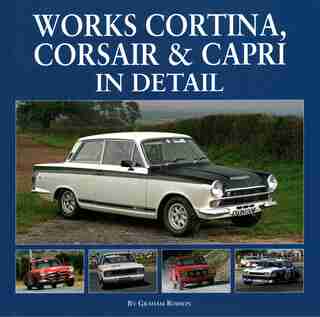 Works Cortina, Corsair & Capri In Detail by Graham Robson