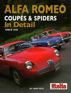 Alfa Romeo Coupes And Spiders In Detail Since 1945 by Chris Rees