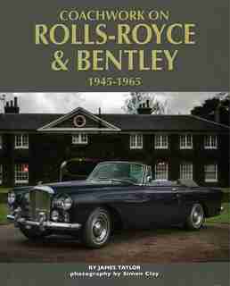 Coachwork On Rolls-royce And Bentley, 1945 - 1965 by James Taylor