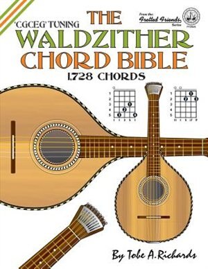 The Waldzither Chord Bible: CGCEG Standard C Tuning by Tobe A. Richards