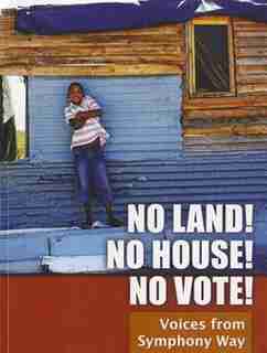 No Land! No House! No Vote!: Voices from Symphony Way by Symphony Way Pavement Dwellers