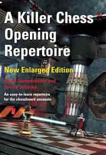 A Killer Chess Opening Repertoire - new enlarged edition by Aaron Summerscale