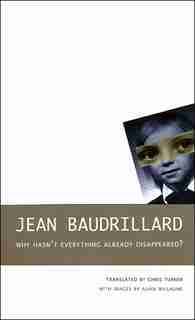 Why Hasn't Everything Already Disappeared? by Jean Baudrillard