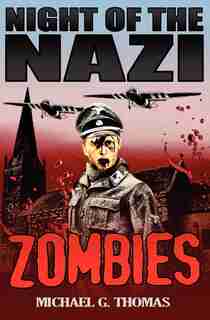 Night of the Nazi Zombies by Michael G. Thomas