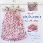 Making Children's Clothes: 25 Step-by-step Sewing Projects For 0-5 Years, Including Full-size Paper…