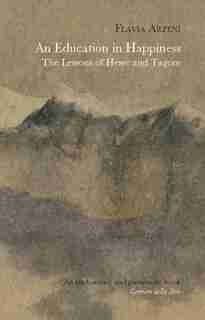 An Education in Happiness: The Lessons Of Hesse And Tagore by Flavia Arzeni